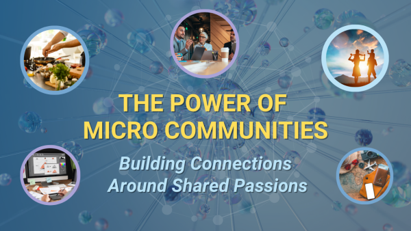 The Power of Micro Communities: Building Connections Around Shared Passions